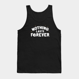 Nothing Lasts Forever Tank Top